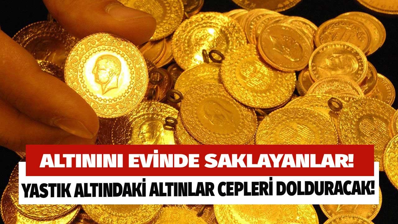 Altını Evinde Saklayanlar Devletin Bu Teklifine Hayır Diyemeyeceksiniz! Yastık Altındaki Altınlar Cepleri Dolduracak!