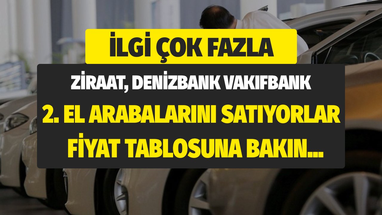Ziraat Bankası, Vakıfbank ve Denizbank'tan Satılık Arabalar! Bu Fiyatlara İlgi Büyük