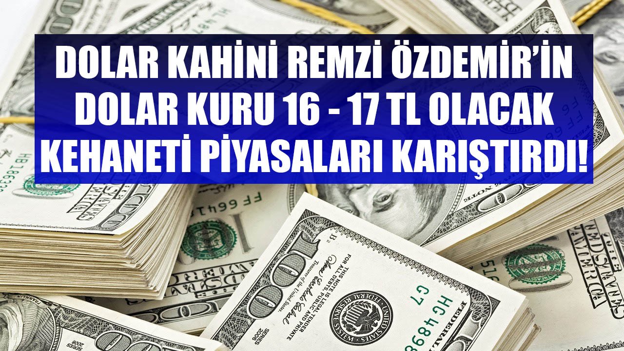 Dolar Kahini Remzi Özdemir'in Dolar Kuru 16 - 17 TL Olacak Kehaneti Piyasaları Karıştırdı!