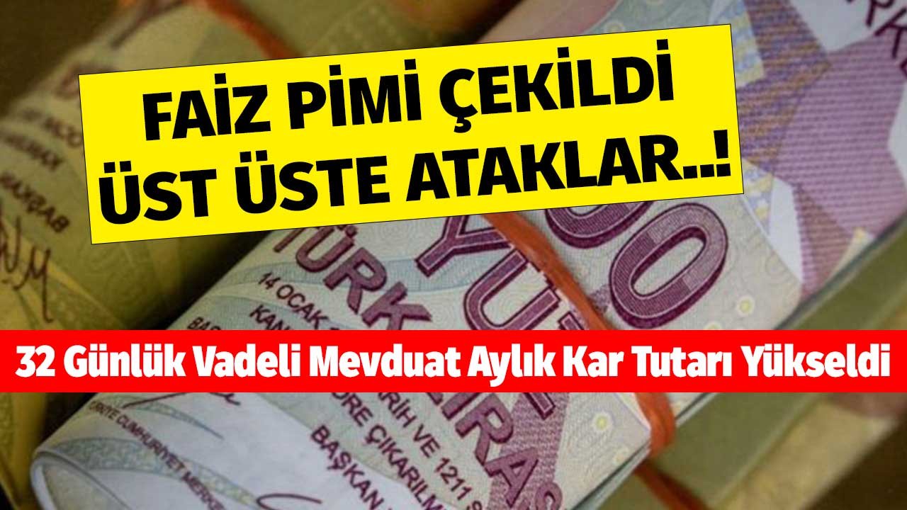Faiz Pimi Çekildi! Özel Bankalardan Üst Üste Ataklar 32 Günlük Vadeli Mevduat Aylık Kar Tutarı Yükseldi