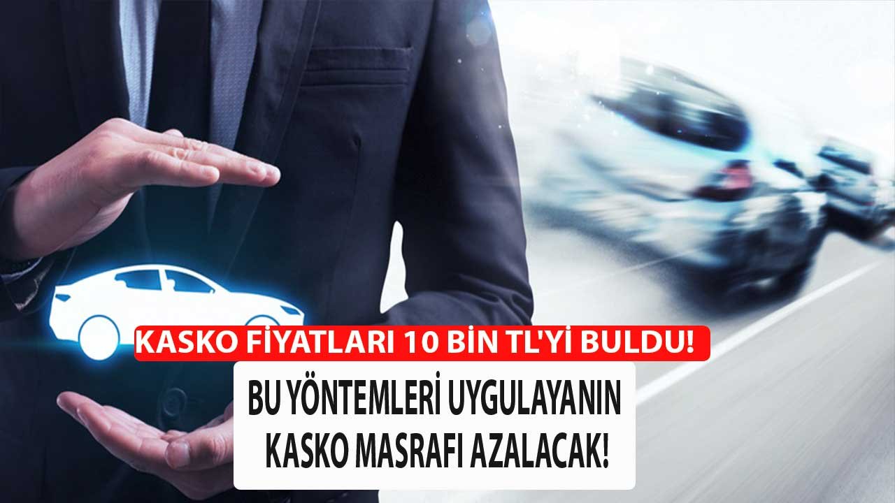 Kasko Fiyatları 10 Bin TL'yi Buldu! Kasko Ücretlerini Düşürmek Bu Yöntemlere Dikkat!