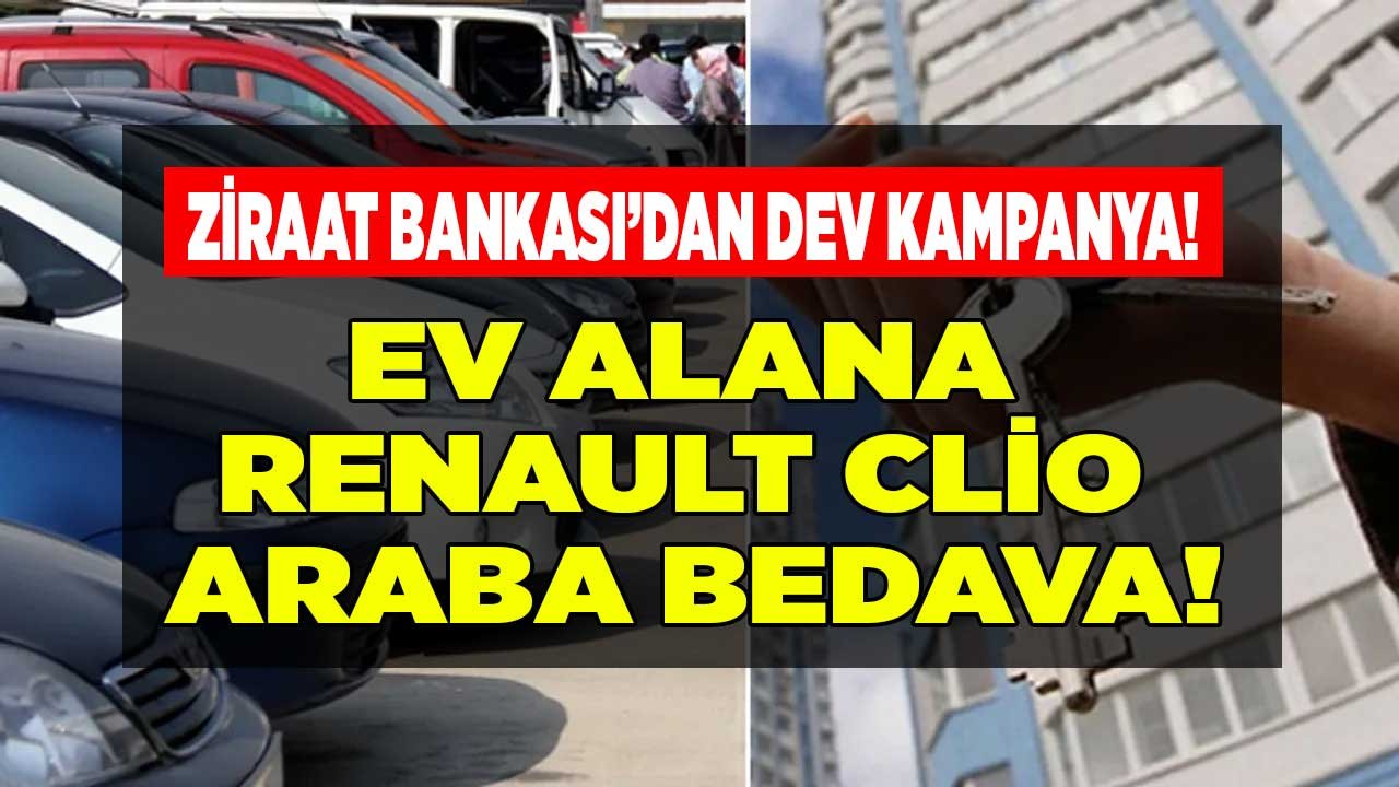 Ziraat Bankası Ev Alana Araba Hediye Edecek! 240 Bin Liraya Konut Alana Renault Clio Symbol Araç Bedava