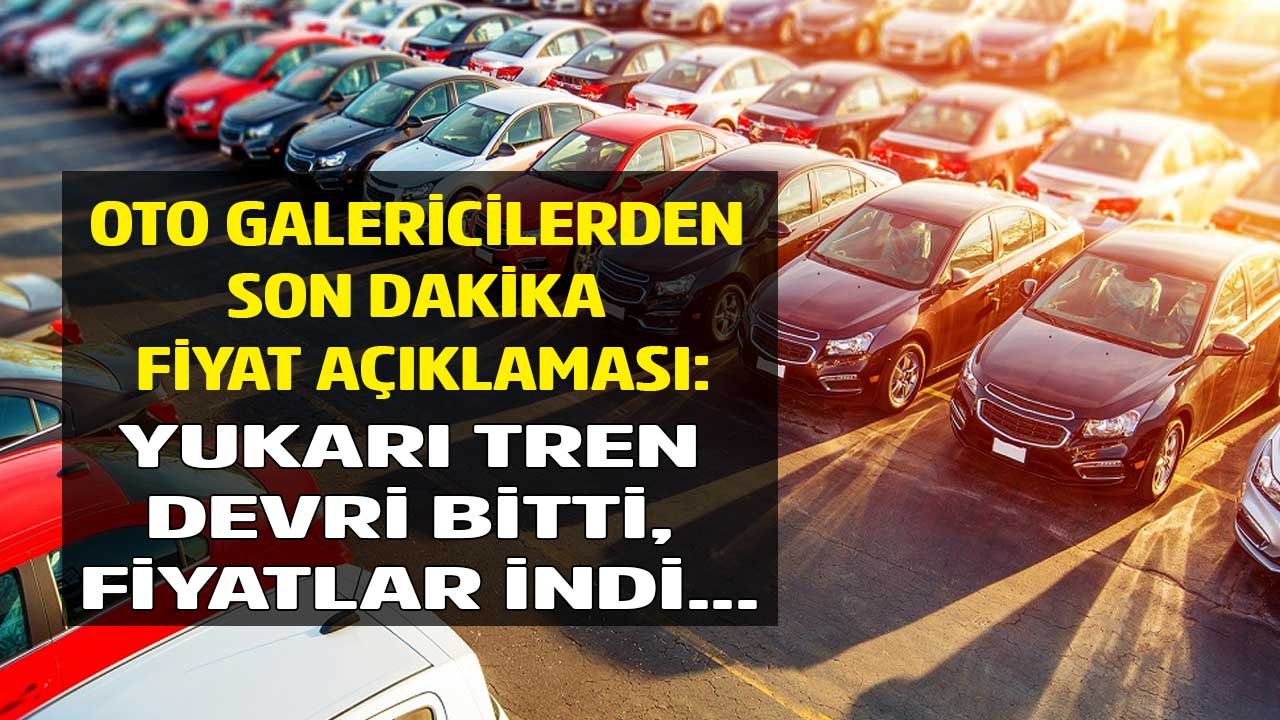Oto Galericilerden Son Dakika 2. El Araba Fiyatları Açıklaması: Araç Piyasası Yukarı Tren Dönemi Bitti, Fiyatlar İndi
