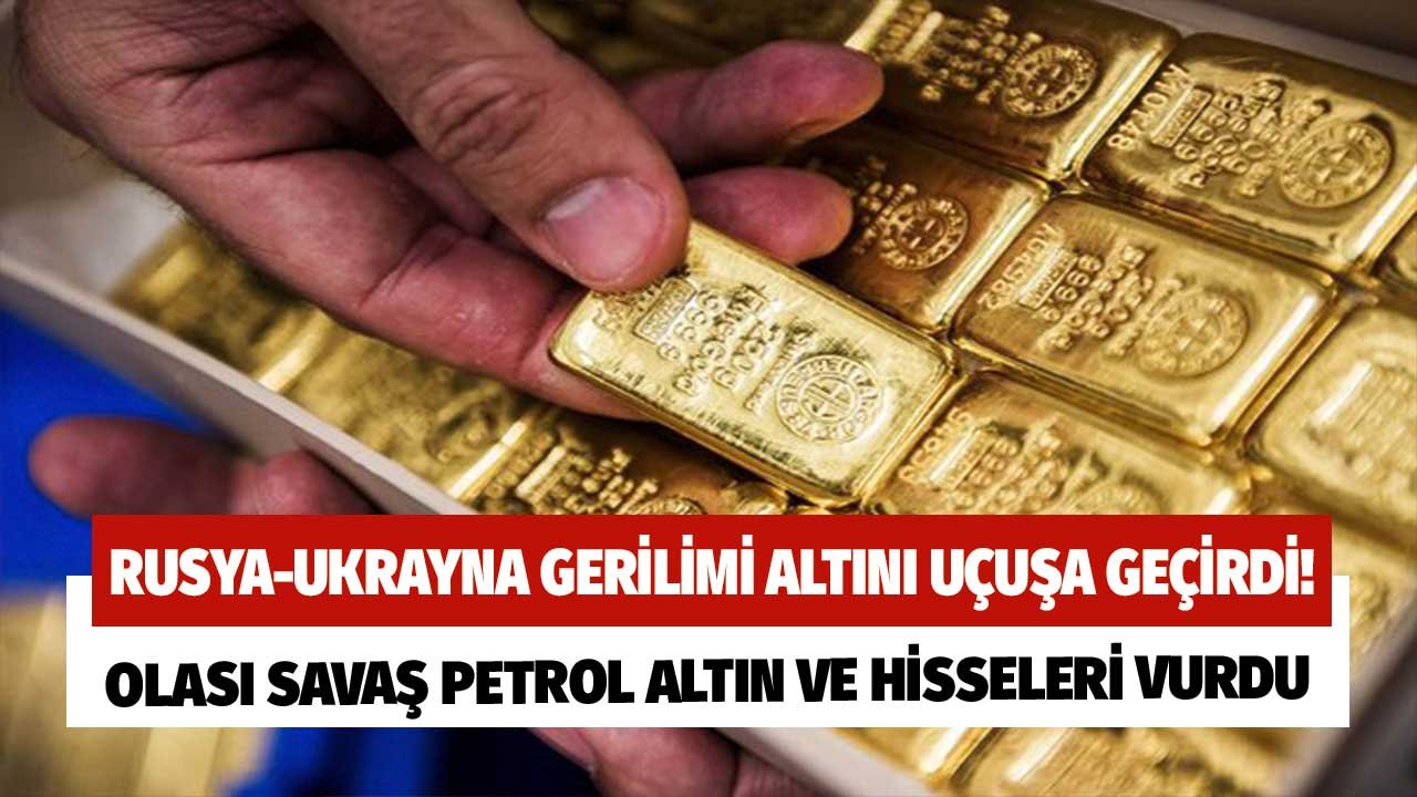 Rusya-Ukrayna Gerilimi Altın ve Petrol Fiyatlarını Uçuşa Geçirdi!