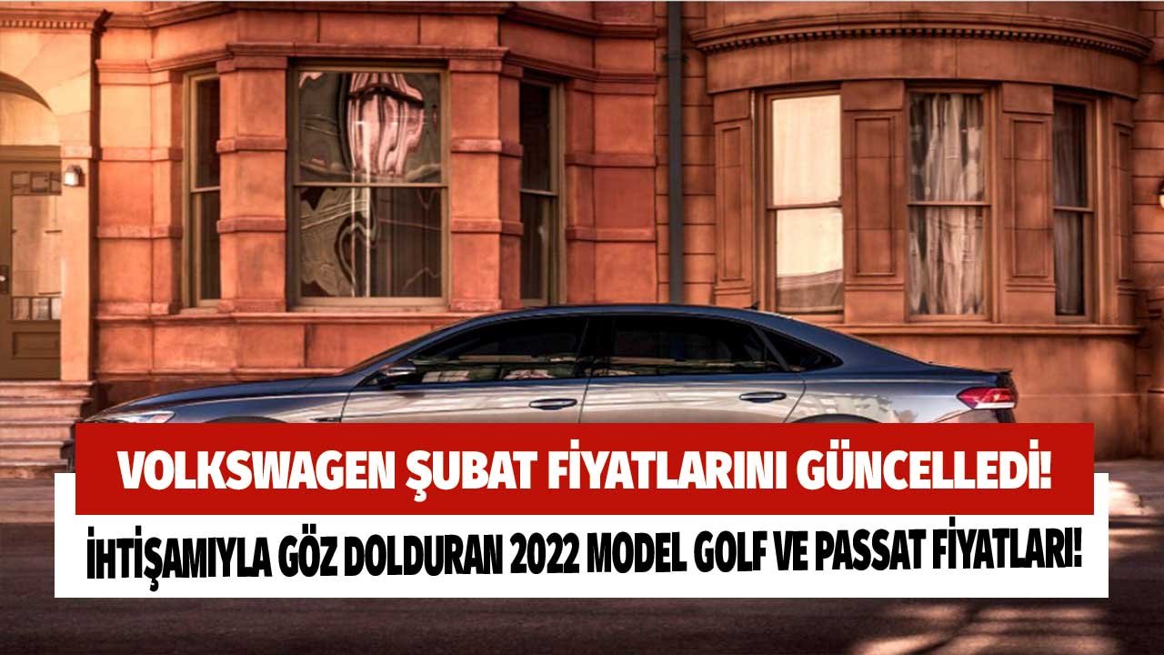 Volkswagen 2022 Model Passat ve Golf Şubat Ayı Fiyatlarıyla Görücüye Çıktı!