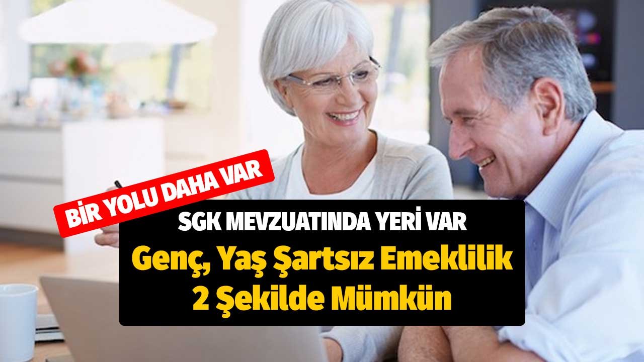 Bir Yolu Daha Var! Genç, Yaş Şartsız Emeklilik 2 Şekilde Mümkün SGK Mevzuatında Yeri Var
