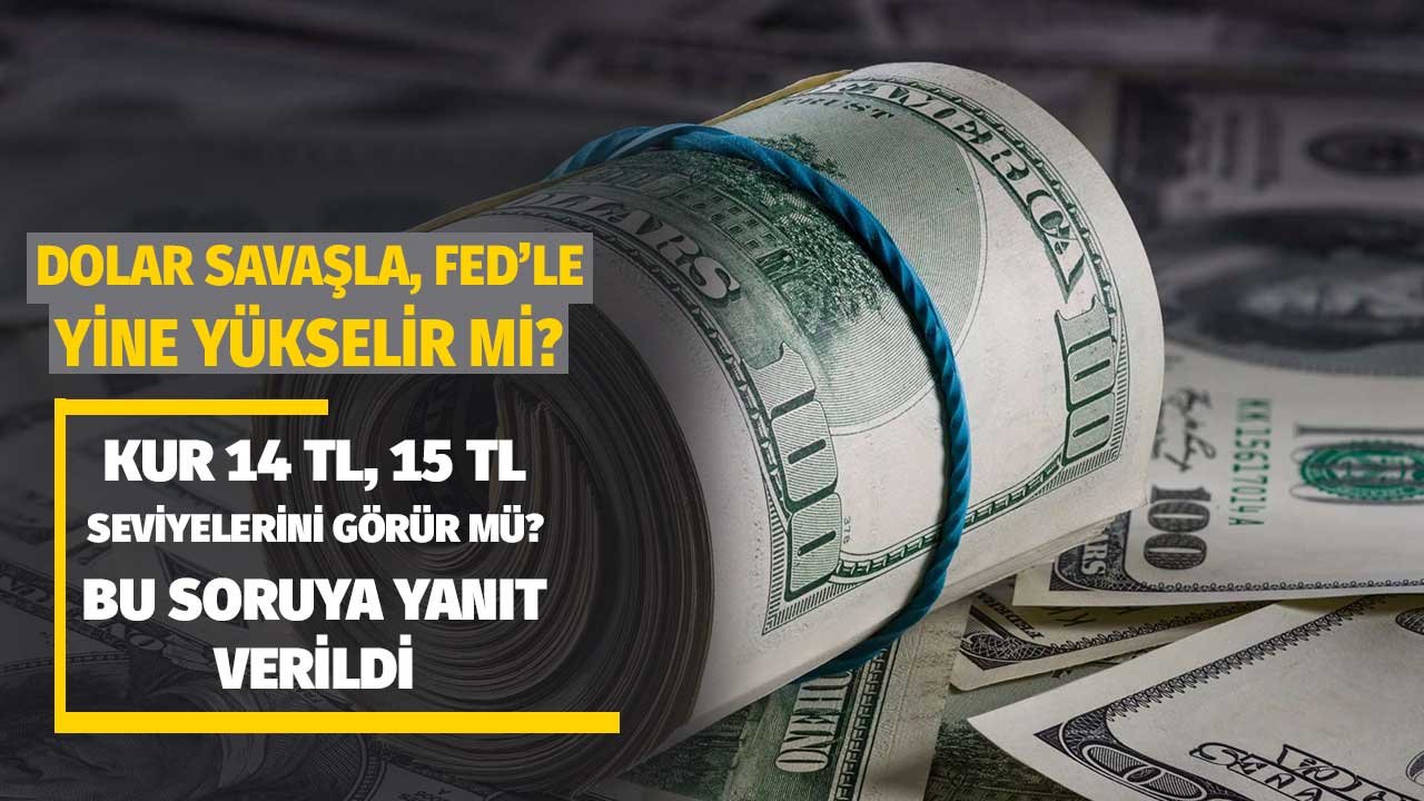 Dolar Savaşla, FED'le Yine 14, 15 TL'lere Yükselir Mi? Bu Soruya Yanıt Verildi