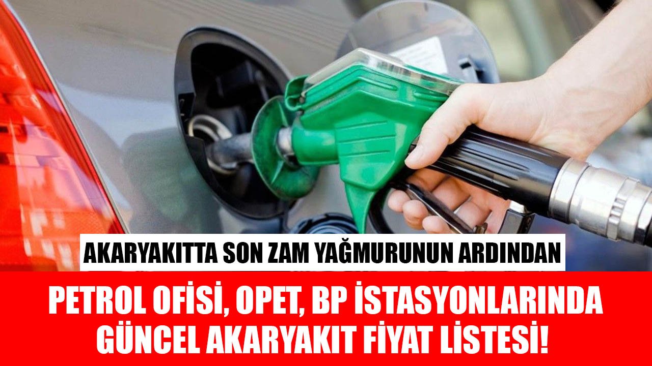 Akaryakıtta Zam Yağmurunun Ardından Petrol Ofisi, Opet, BP İstasyonlarında Benzin, Motorin, LPG Otogaz Fiyat Listeleri!