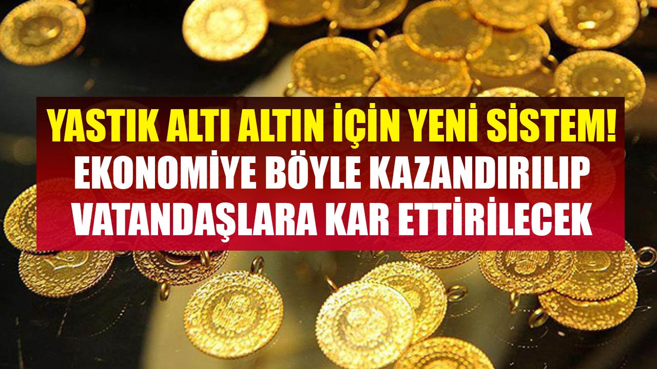 Yastık Altı Altınlar İçin Vatandaşa Kar Ettirecek Yeni Sistemin Detayları Belli Oldu!
