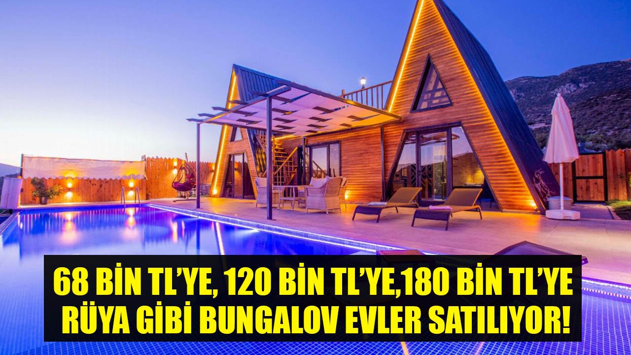 68 Bin TL'ye, 120 Bin TL'ye, 180 Bin TL'ye Rüya Gibi Bungalov Evler Satılıyor