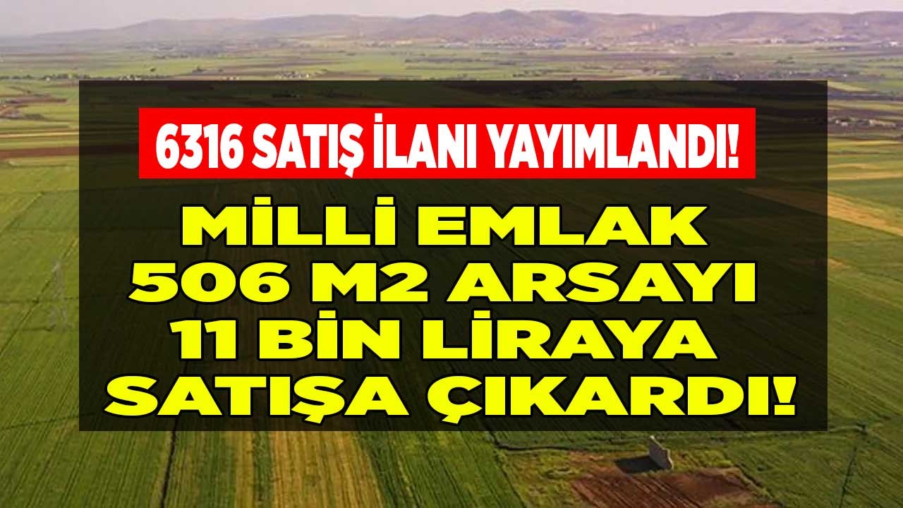 Hazine Arazileri Ucuz Fiyatlarla Satışa Çıktı! Milli Emlak 506 M2 Arsayı 11 Bin Liraya Teklif Verene Satacak