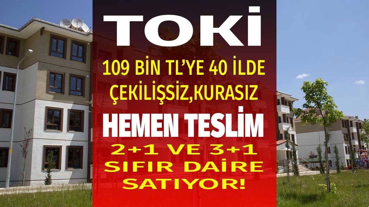 İstanbul ve Ankara'da Listede! TOKİ Hemen Teslim Sıfır Daireleri Çekilişsiz, Kurasız, 109 Bin Lira Fiyatla Satacak