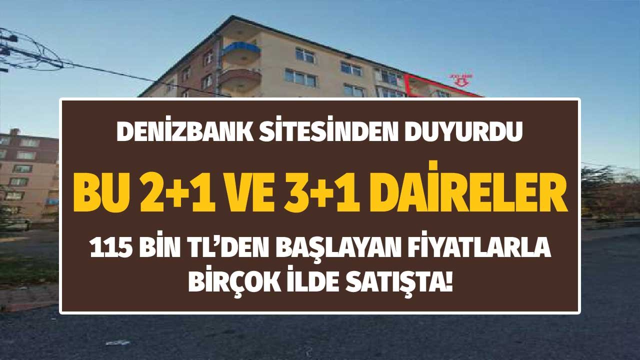 Denizbank'tan Farklı İllerde 115 Bin TL'den Başlayan Fiyatlarla 2+1 3+1 Konut Satışı!