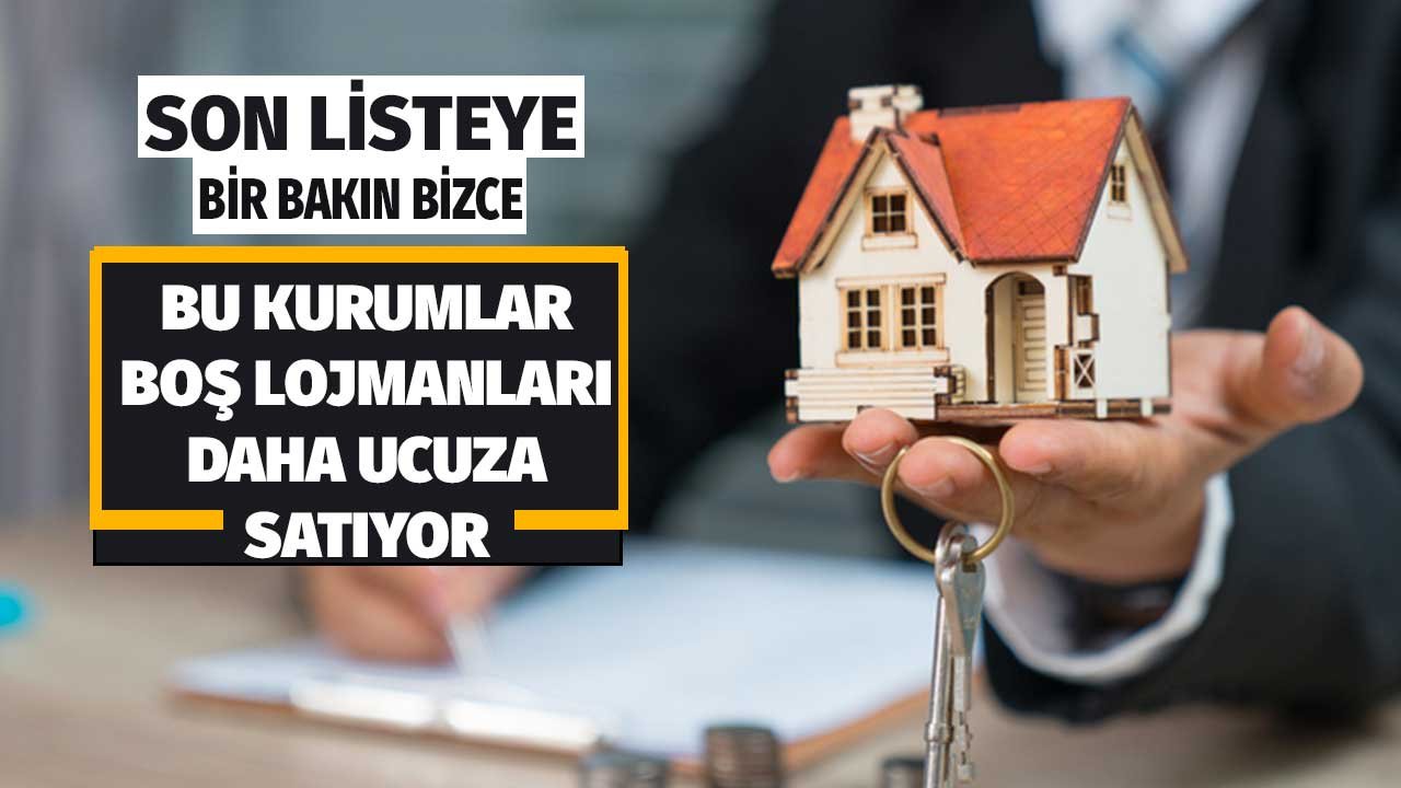 Son Listeye Bakın! Bu Kurumlar Boş Kamu Konutlarını Daha Ucuza Satıyorlar