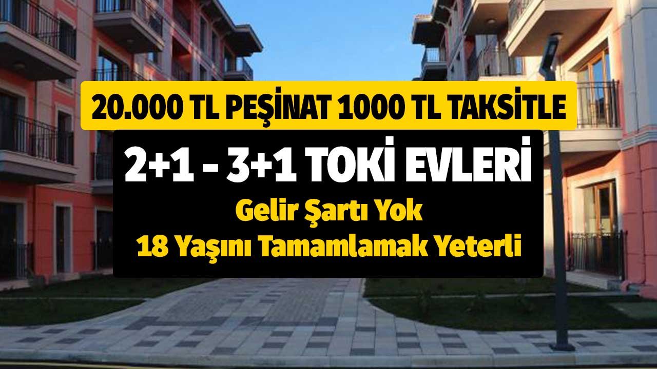 20.000 TL Peşin, 1000 TL Taksitle TOKİ Dairesi! Gelir Şartı Yok, 18 Yaşı Tamamlamış Olmak Yeterli!