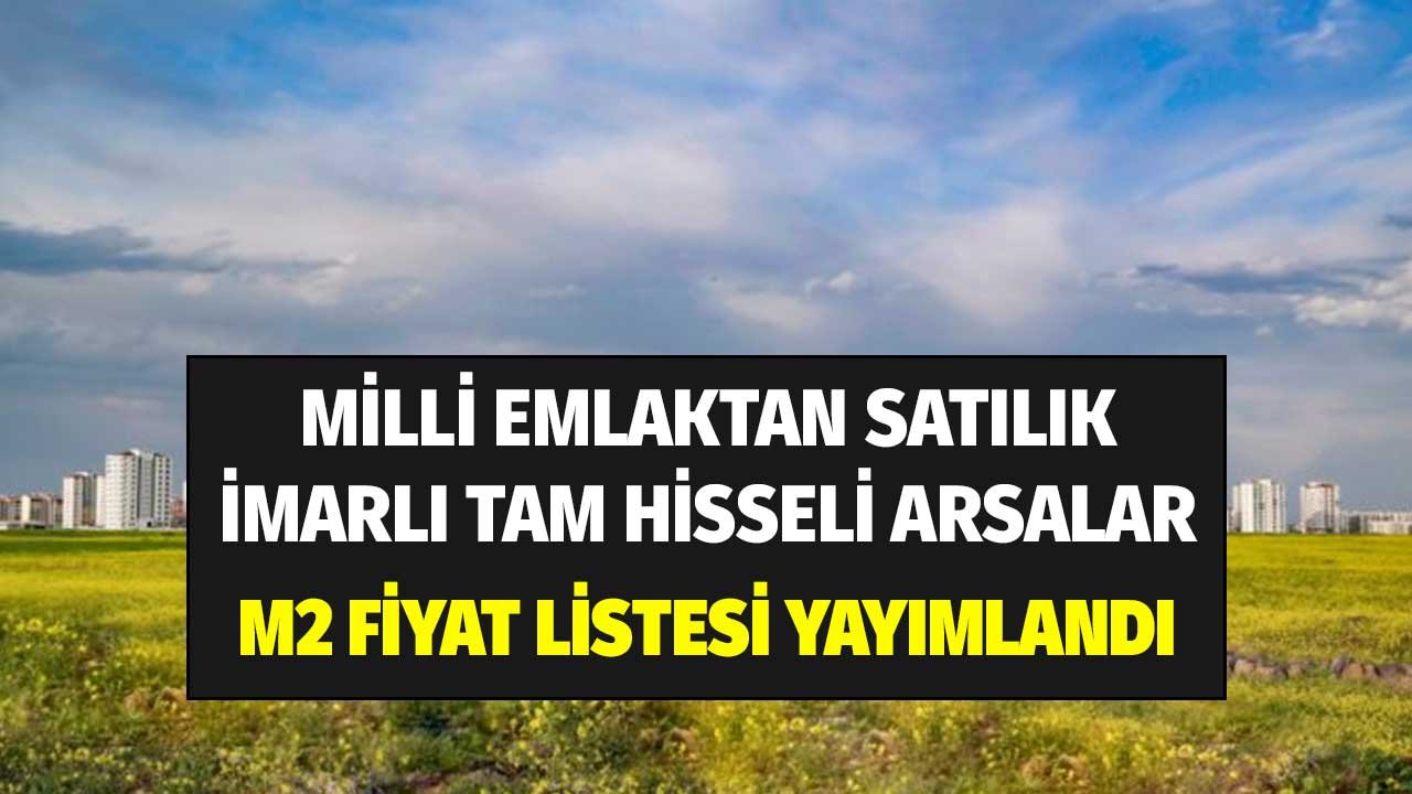 İleride Değerlenir Diyerek Arsa Almak İsteyenlere! Milli Emlak'tan 17 Tam Hisseli İmarlı Arsayı Satışa Çıkardı