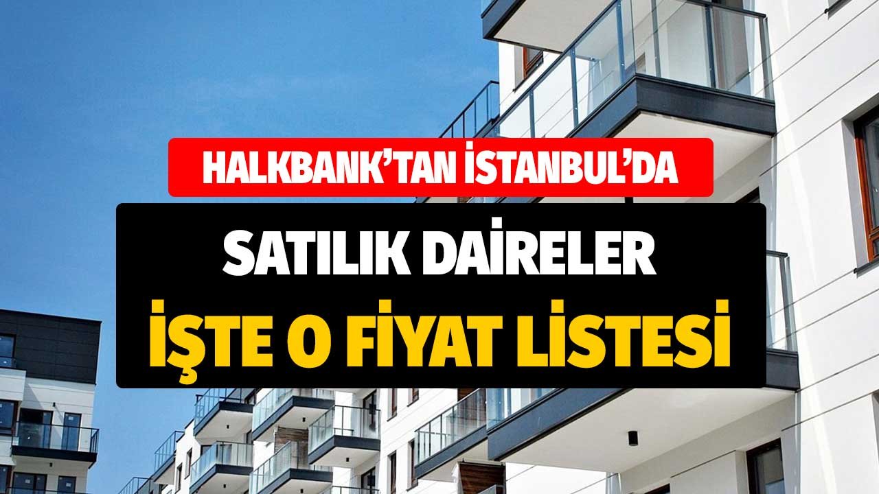 Halkbank'tan İstanbul'da Satılık Daireler! 120 Ay Vadeli Kredi Paketiyle Birlikte