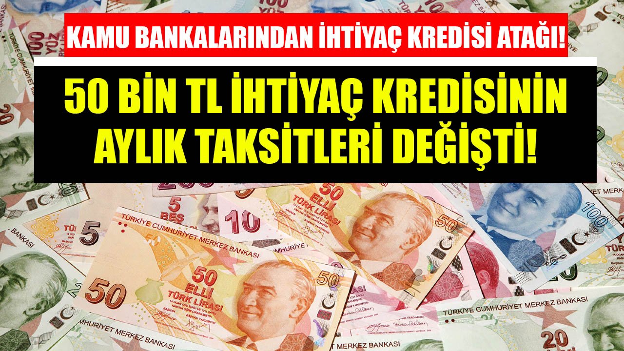 Kamu Bankalarından İhtiyaç Kredisi Atağı! Ziraat, Vakıfbank, Halkbank'ta 50 Bin TL Kredinin Aylık Taksitleri Değişti!