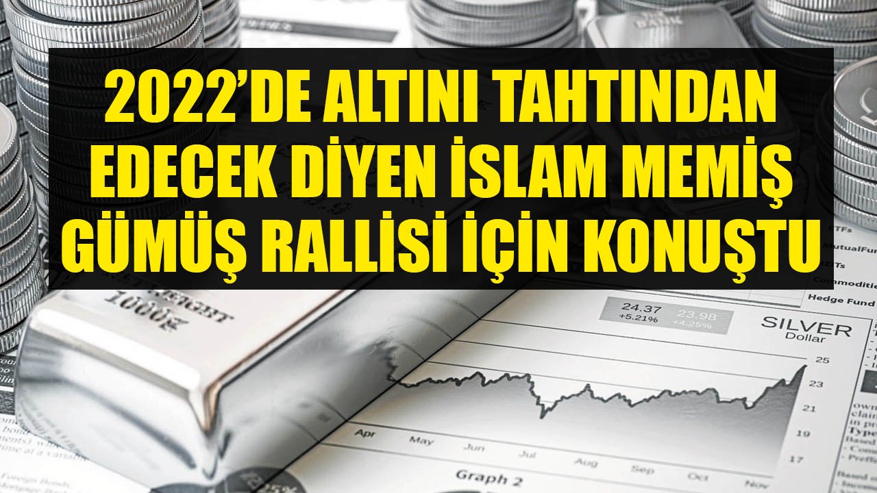 2022'de Altını Tahtından Edecek Diyen İslam Memiş Gümüş Rallisinin Başlayacağı Seviyeyi Açıkladı