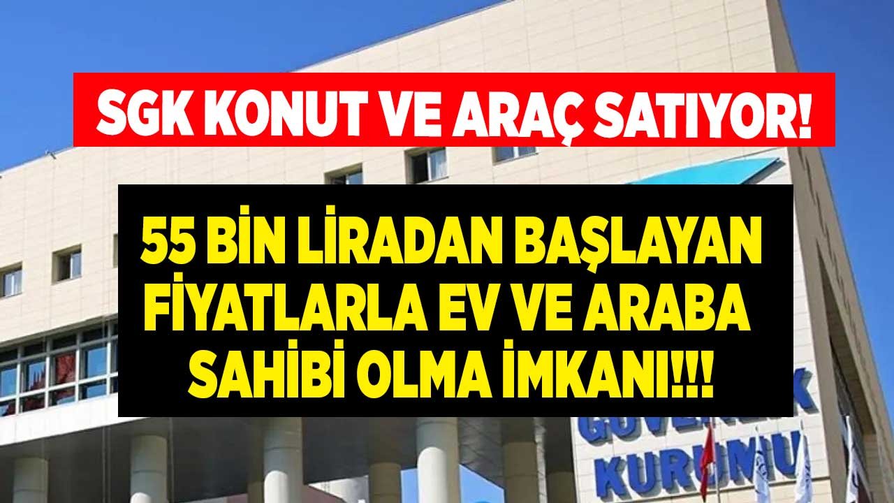 SGK Satılık Araçlar ve Gayrimenkuller İlanları: Pazarlık İle 55 Bin Liraya 2. El Araç ve Ucuz Satılık Ev İlanları