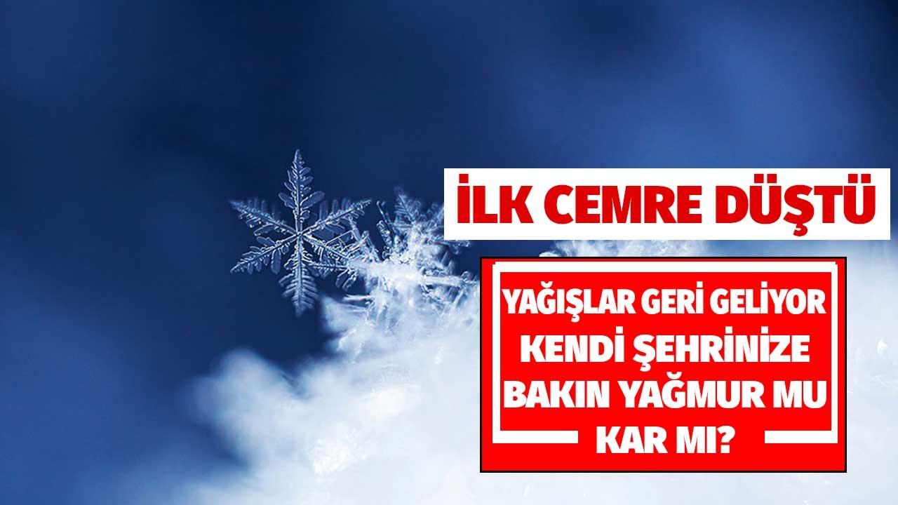 İlk Cemre Düştü! Yağışlar Geri Geliyor Haritadan Kendi Şehrinize Bakın Kar Mı, Yağmur Mu?