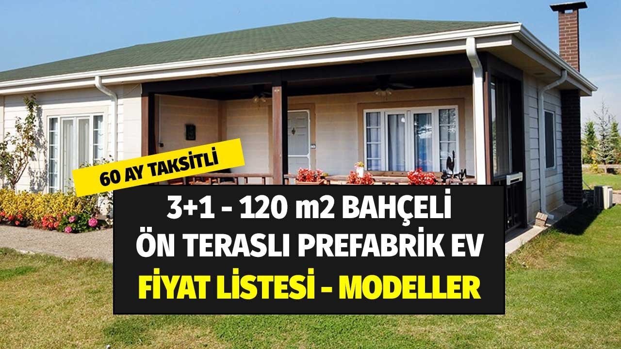 60 Ay Taksitli 3 Oda 120 m2 Prefabrik Ev! Bahçe Hayali Kuranlar En Ucuz Fiyatlar