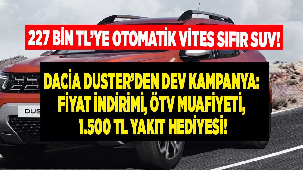 227 Bin TL'ye Otomatik Vites SUV Araç! Dacia Duster ÖTV Muafiyeti, 1.500 TL Benzin, Motorin LPG Hediye Kartı İle Satışta