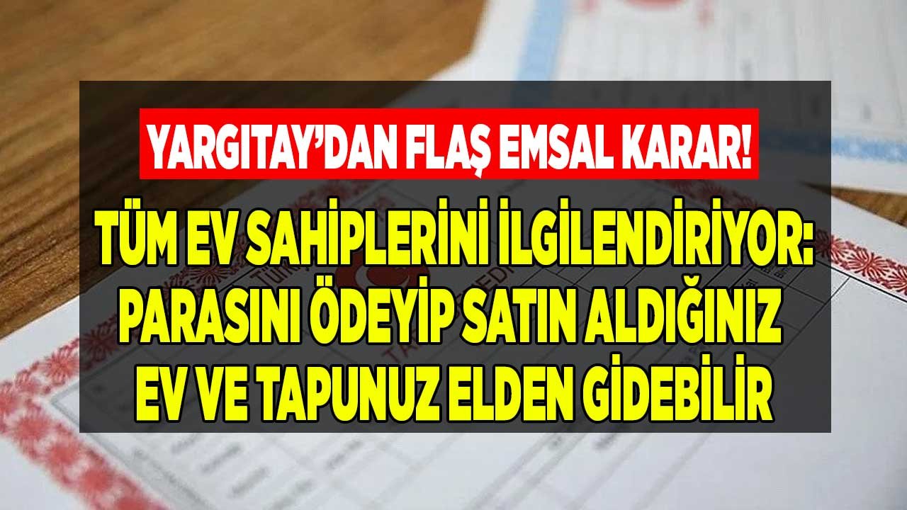 Ev Alırken Dikkat! Tapu İptal Davası İle Parasını Ödeyerek Aldığınız Tapulu Eviniz Elden Gidebilir