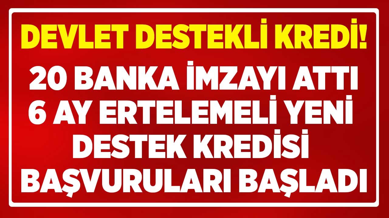 Son Dakika: 20 Bankada Devlet Destekli Ucuz Kredi Başvurusu Başladı! 6 Ay Ertelemeli Destek Kredisi Başvuru Şartları Ne?