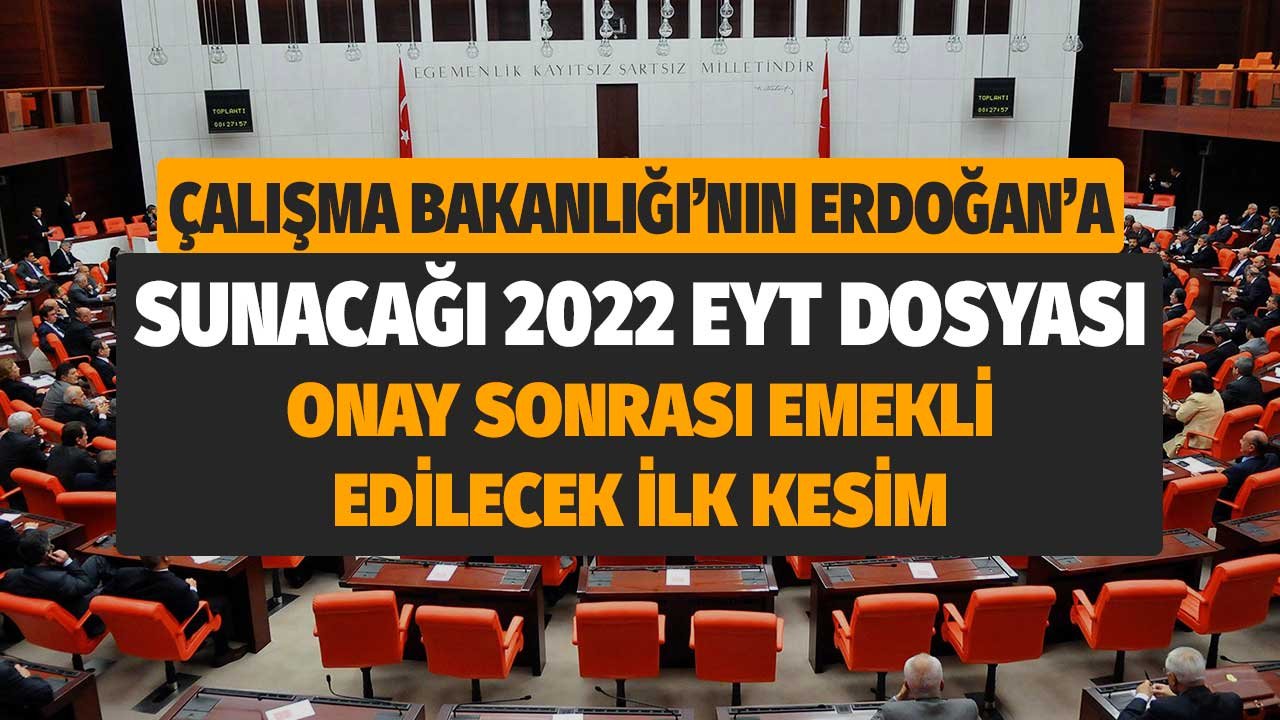 Çalışma Bakanlığı'nın Erdoğan'a Sunacağı 2022 EYT Dosyası! Onay Sonrası Emekli Edilecek İlk Kesim