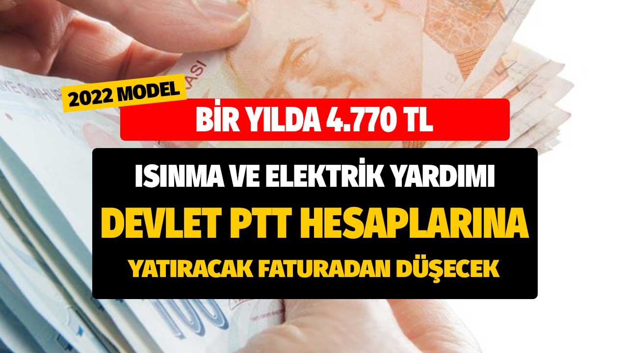 Bir Yılda 4.770 TL Elektrik ve Isınma Yardımı! Devlet PTT Hesabına Yatıracak Faturadan Düşecek