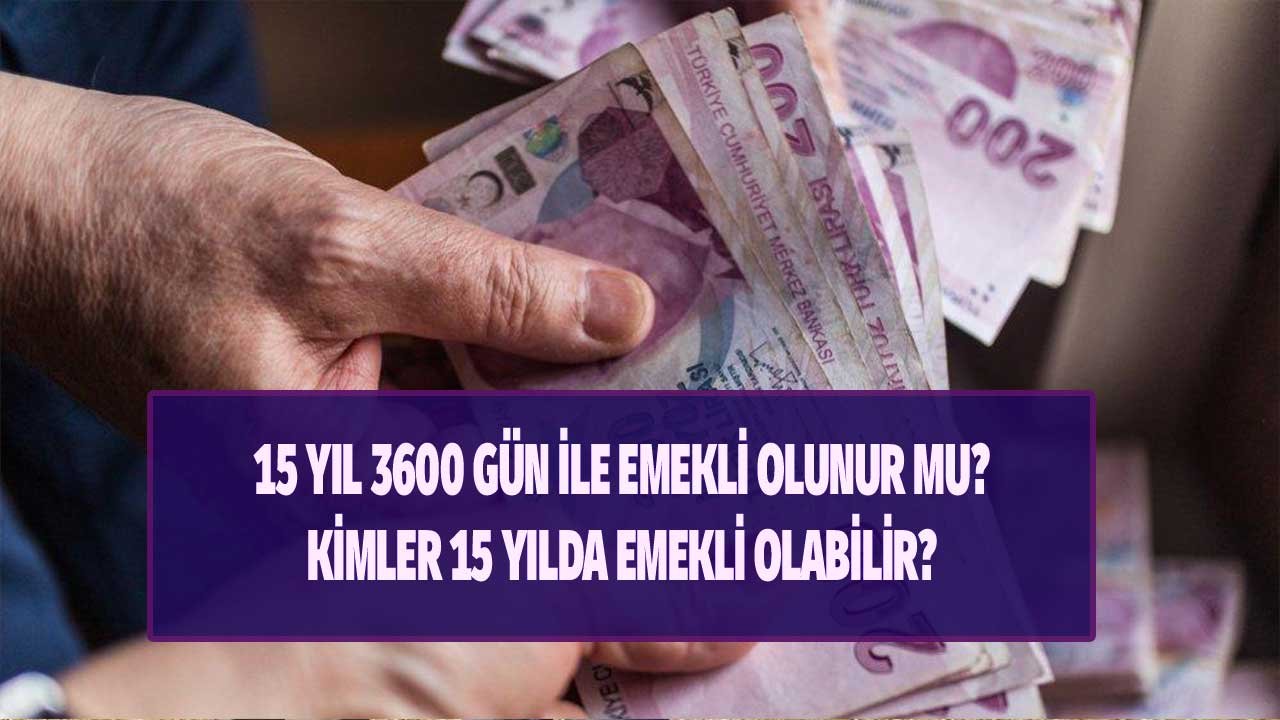15 Yıl 3600 Gün İle Emekli Olunur Mu, Kimler Olabilir?