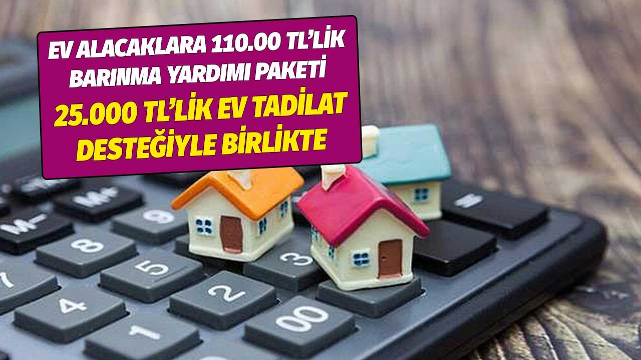 Ev Alacaklara 110.000 TL'lik Sosyal Yardım Paketi! 25.000 TL'lik Tadilat Desteğiyle Birlikte