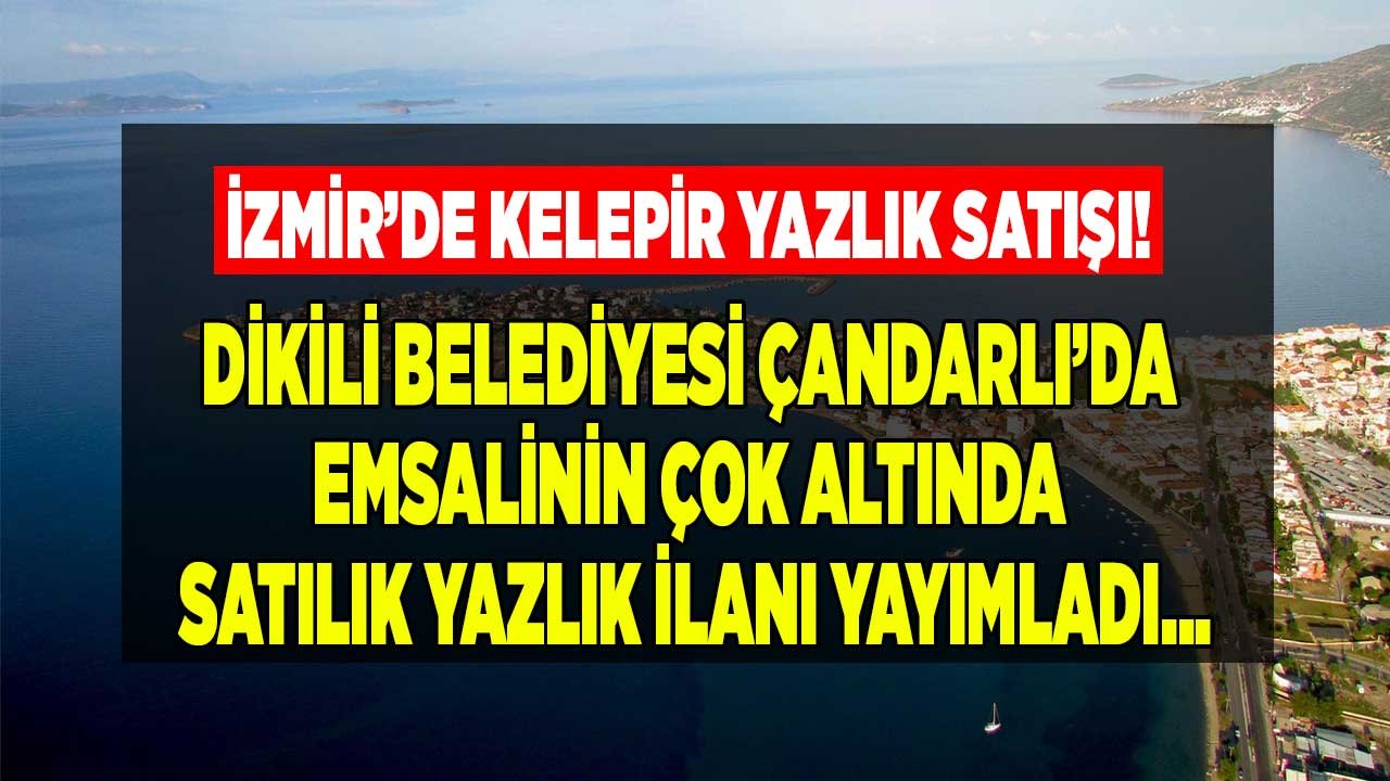 Çandarlı Satılık Yazlık İlanları Arayanlara Dikili Belediyesi Mesken Satışı İhalesi Duyurusu Yayımladı!