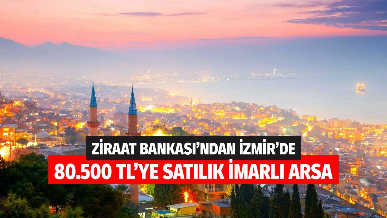 Ziraat Bankası İzmir'de 80.500 TL'ye İmarlı Arsa Satıyor!