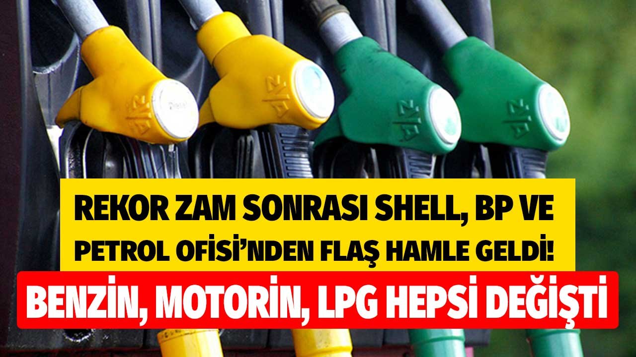 Dev Zam Sonrası Tabela Değişti! Petrol Ofisi, BP, Shell Benzin, Motorin, LPG Zamlı Pompa Satış Fiyatı Kaç TL Oldu?