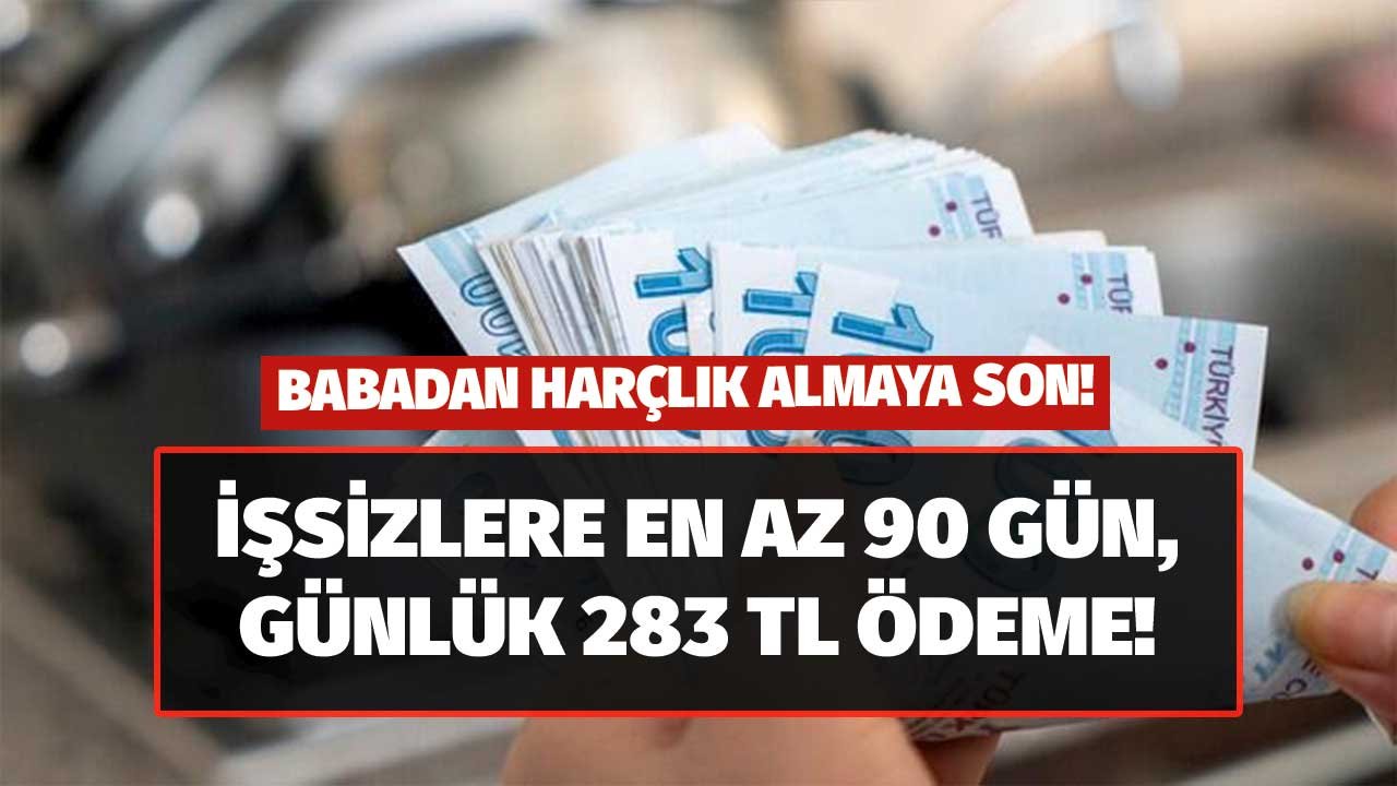 Babadan Harçlık Almaya Son! İşsizlere En Az 90 Gün Boyunca Günlük 283 TL Ödenecek!