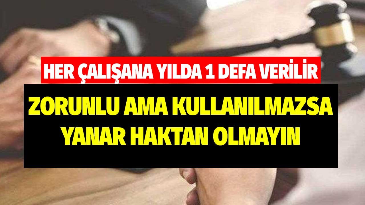 Her Çalışana Yılda Bir Defa Verilir! Geri Dönüşü Yok Kullanmazsanız Yanar
