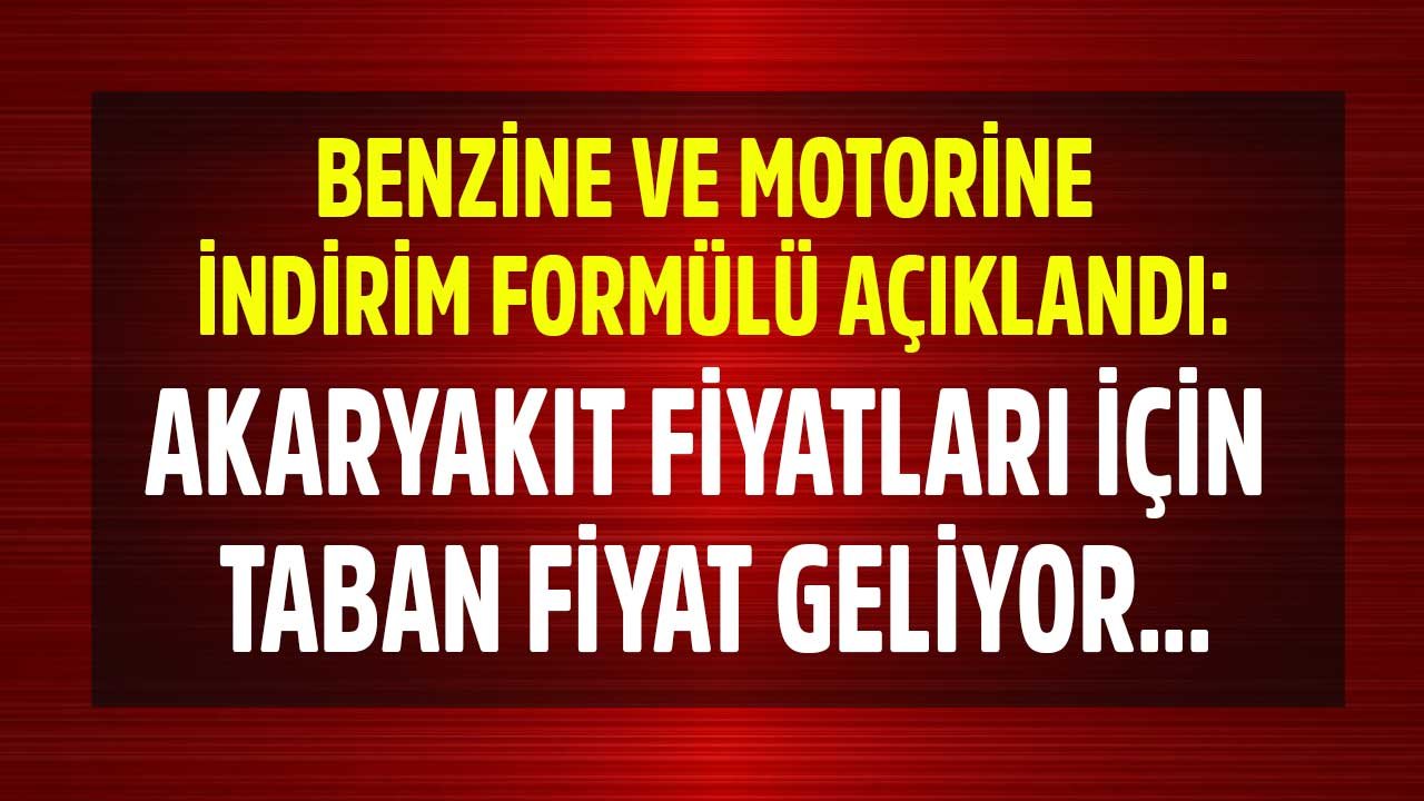 Benzin ve Motorine İndirim Formülü Açıklandı: Akaryakıt Fiyatları İçin Taban Fiyat Uygulaması
