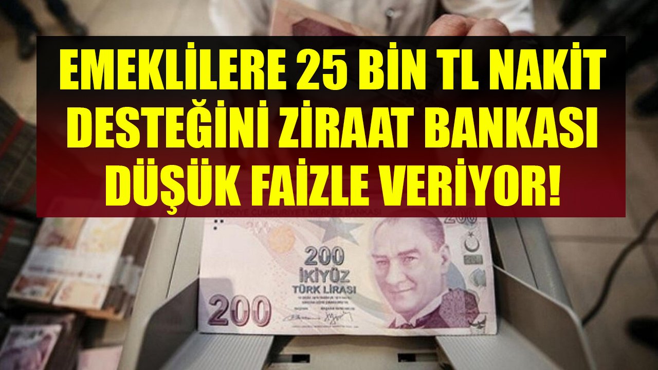 Emeklilere Bekledikleri Nakit Desteği Ziraat Bankası'ndan! Düşük Faizle 25 Bin TL İhtiyaç Kredisi Fırsatı!