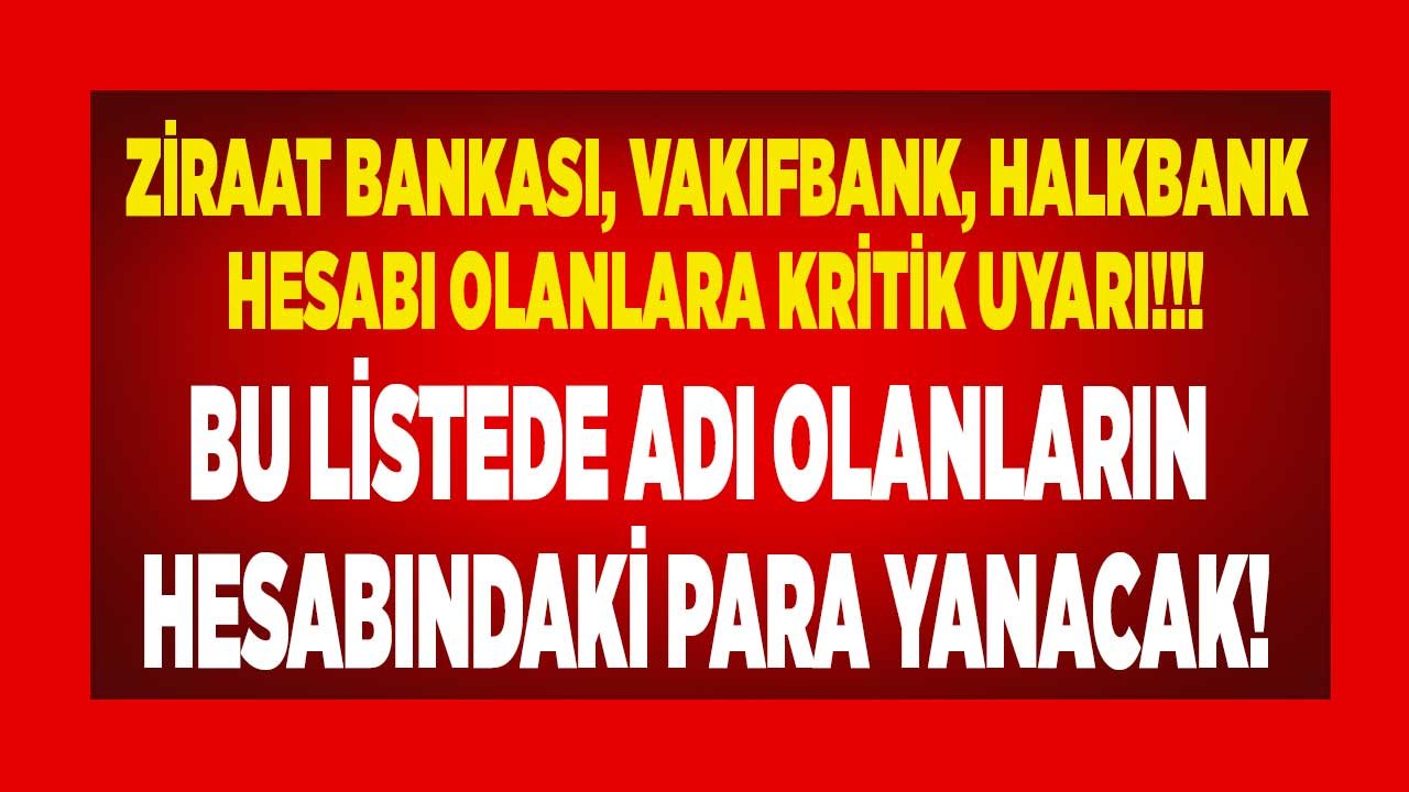 Son Başvuru Tarihi 15 Haziran: Vakıfbank Halkbank Ziraat Bankası Hesabı Olanlar Dikkat! Bu Listedekilerin Parası Yanacak