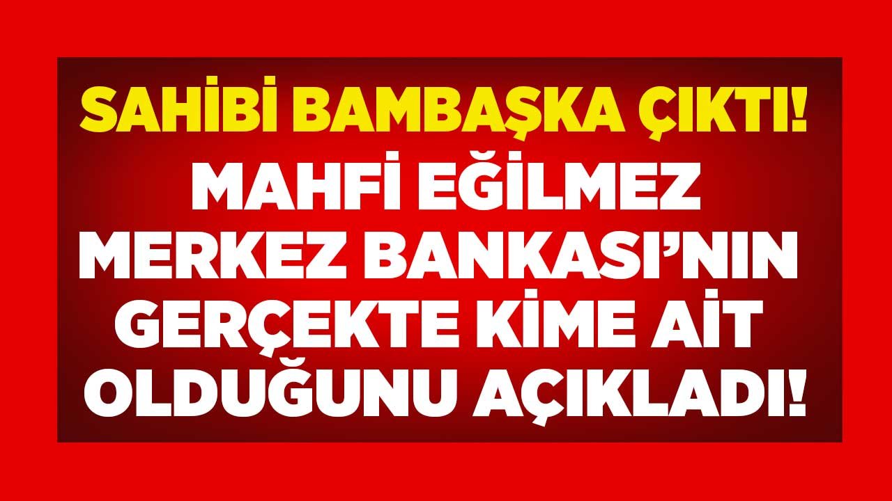 Yahudi Ailelerin Olduğu İddia Ediliyordu Mahfi Eğilmez Açıkladı: Merkez Bankası Kimin, Gerçekte Kime Ait?