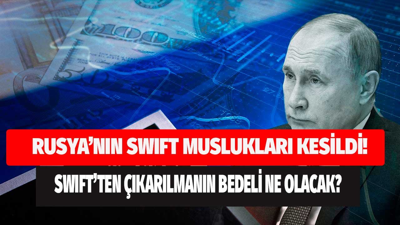 Rusya'nın Para Muslukları Kesildi! SWIFT'ten Çıkarılmanın Bedeli Ne Olacak?