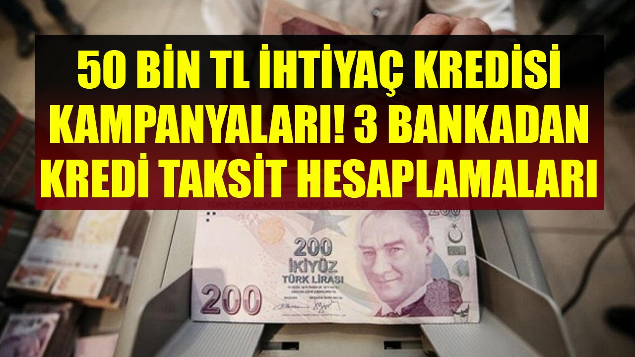 50 Bin TL İhtiyaç Kredisi Kampanyaları! Garanti BBVA, HSBC Ve Şekerbank Taksit Hesaplamaları!