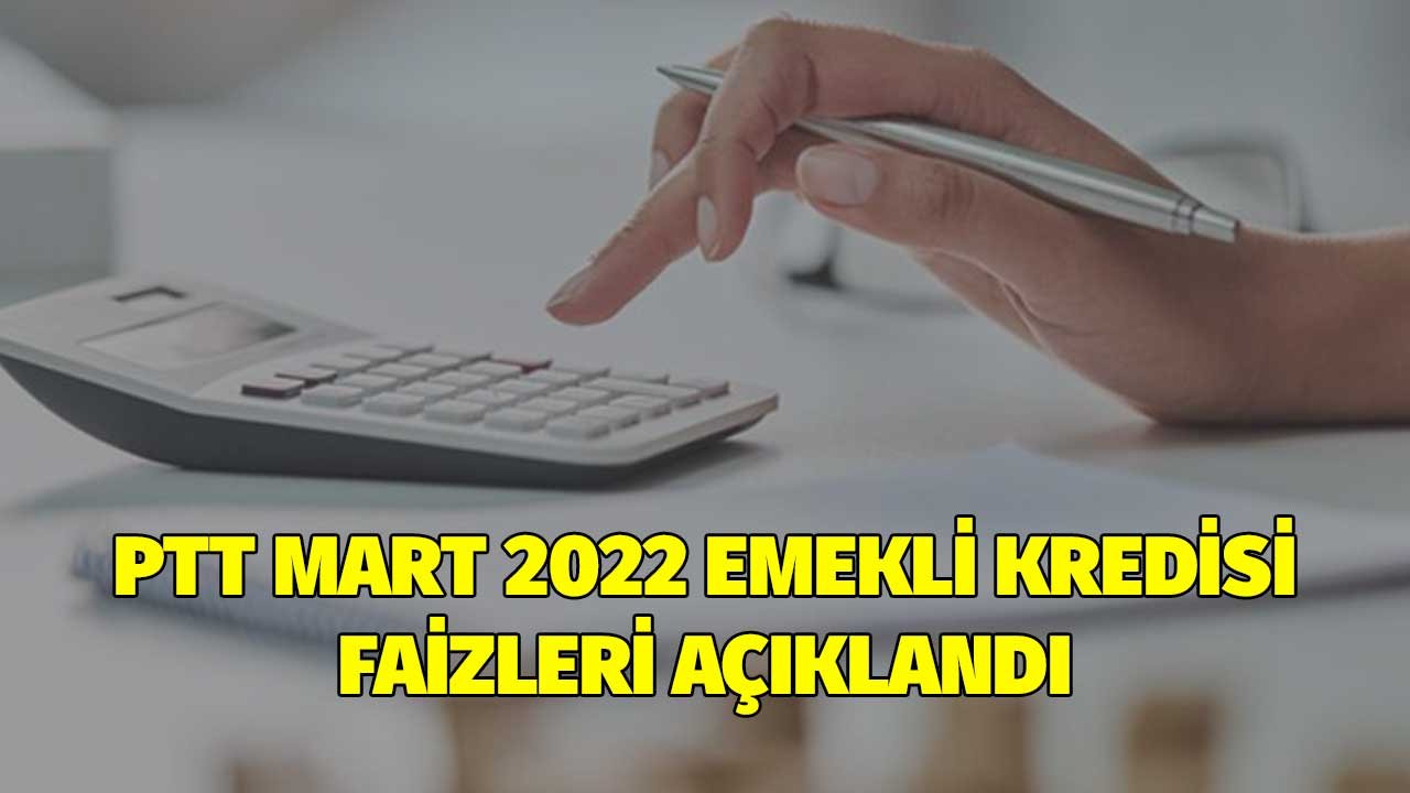 PTT Kolay Emekli Kredisi Mart 2022 Faizleri Açıklandı