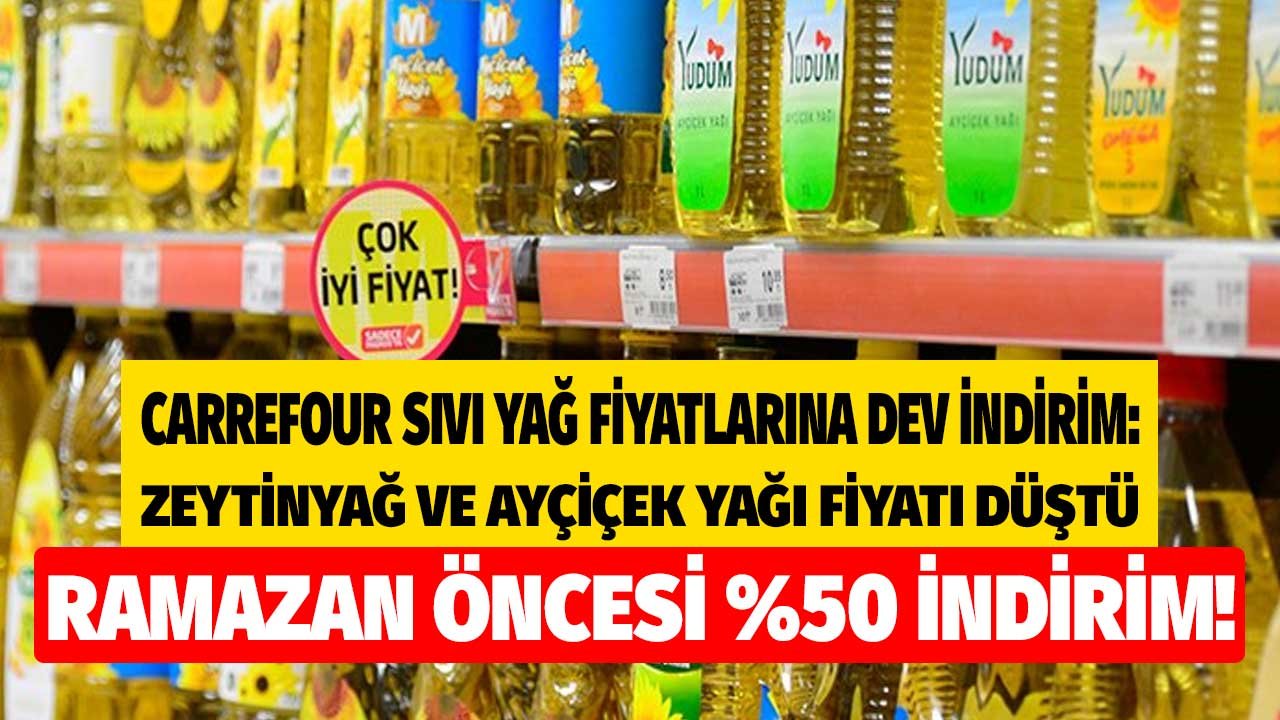 Ramazan'da Sofraları Şenlendirecek Carrefour Sıvı Yağ Fiyatlarına Yüzde 50 İndirim! Ayçiçek Yağı Zeytinyağı Fiyatı Düştü