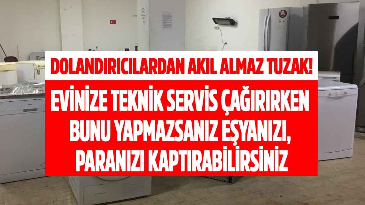 Evine Teknik Servis Çağıranlar Dikkat! Dolandırıcılara Paranızı Kaptırabilir, Eşyanızı Çaldırabilirsiniz