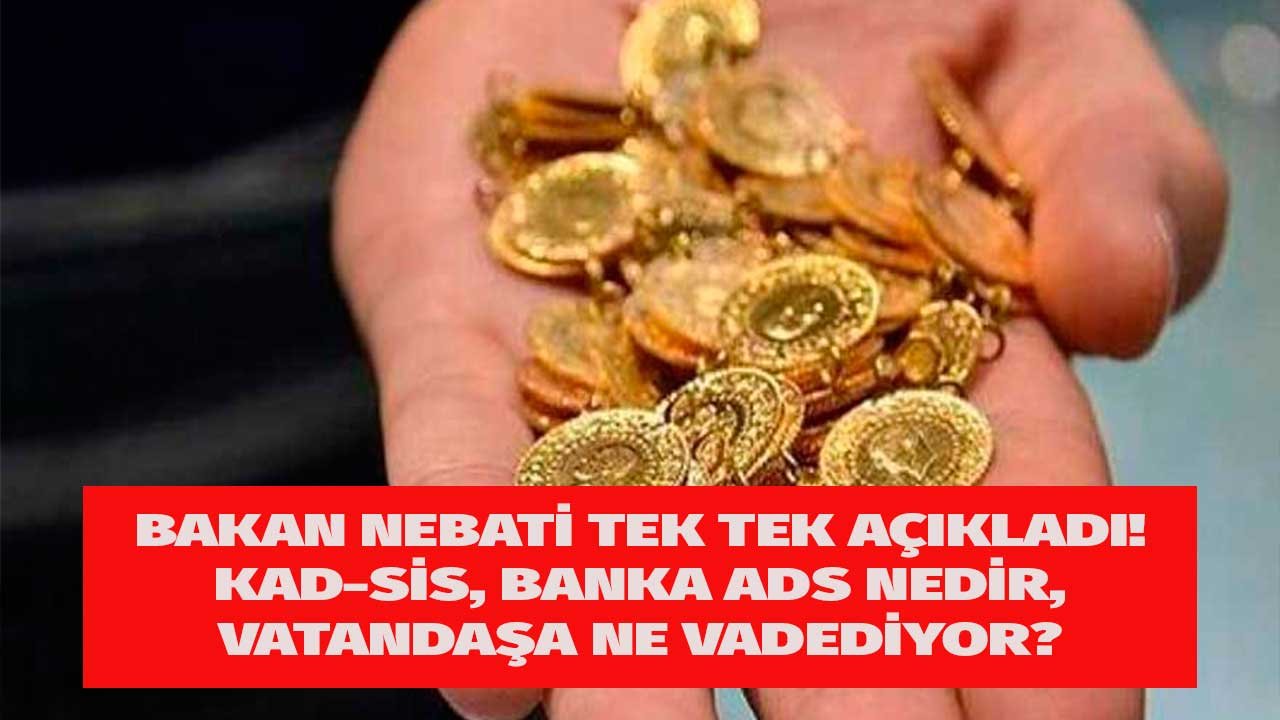 Altında Yeni Dönemi Bakan Nebati Madde Madde Anlattı! KAD - SİS ve Banka ADS Nedir?