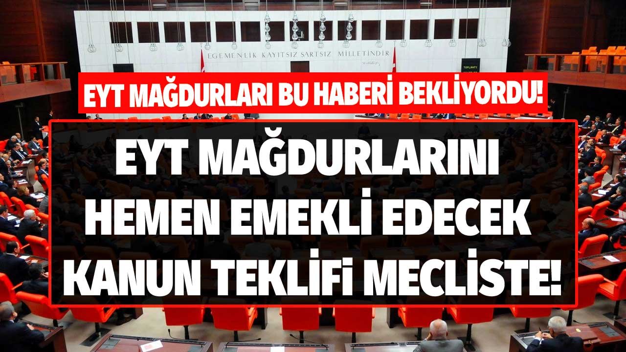 EYT Mağdurları Dikkat! Prim Ödeme Gün Sayısı ve Sigortalılık Süresini Dolduranları Hemen Emekli Edecek EYT Kanun Teklifi