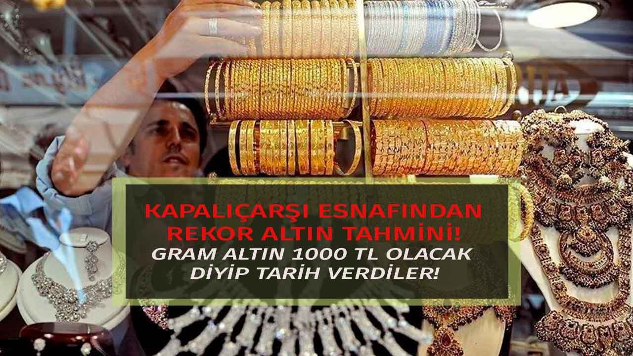 Kapalıçarşı Esnaflarından Rekor Seviyesinde Altın Tahmini! Gram Altının 1000 TL'ye Çıkacağı Tarihi Verdiler!